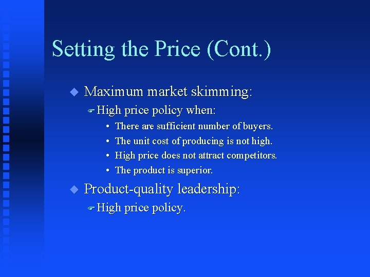 Setting the Price (Cont. ) u Maximum market skimming: F High • • u