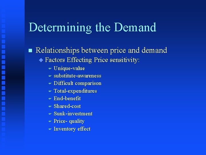 Determining the Demand n Relationships between price and demand u Factors Effecting Price sensitivity: