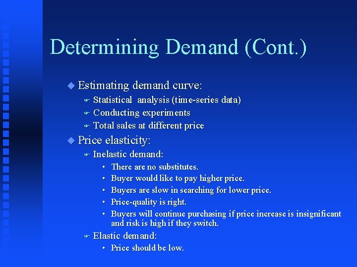 Determining Demand (Cont. ) u Estimating demand curve: Statistical analysis (time-series data) F Conducting
