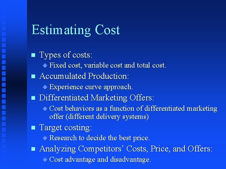 Estimating Cost n Types of costs: u Fixed cost, variable cost and total cost.
