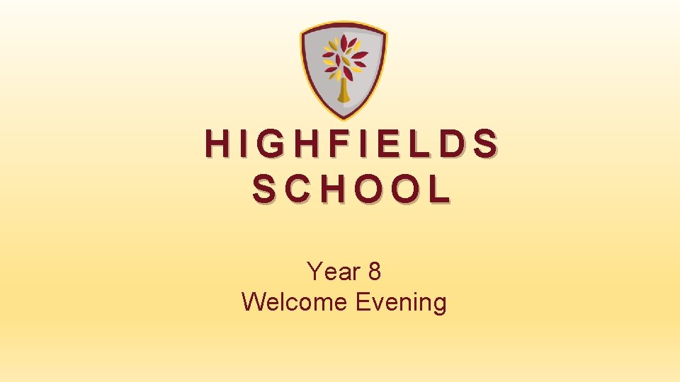 HIGHFIELDS SCHOOL Year 8 Welcome Evening 