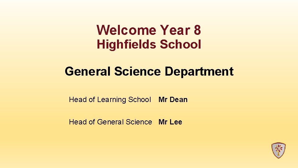 Welcome Year 8 Highfields School General Science Department Head of Learning School Mr Dean