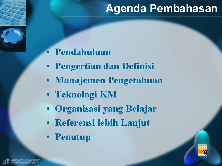 Agenda Pembahasan • • Pendahuluan Pengertian dan Definisi Manajemen Pengetahuan Teknologi KM Organisasi yang