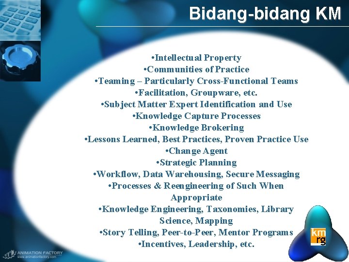 Bidang-bidang KM • Intellectual Property • Communities of Practice • Teaming – Particularly Cross-Functional