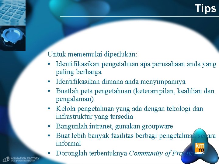 Tips Untuk mememulai diperlukan: • Identifikasikan pengetahuan apa perusahaan anda yang paling berharga •