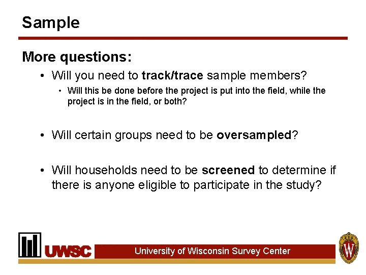Sample More questions: • Will you need to track/trace sample members? • Will this