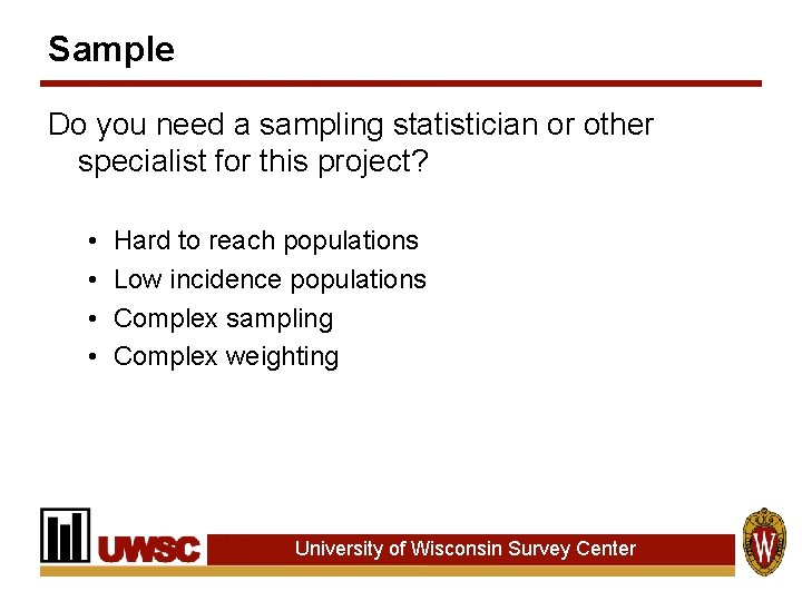 Sample Do you need a sampling statistician or other specialist for this project? •