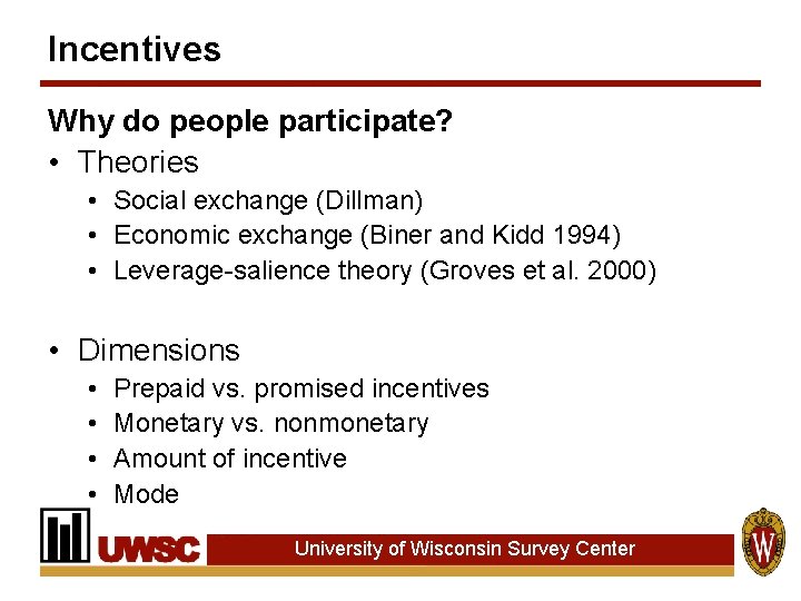 Incentives Why do people participate? • Theories • Social exchange (Dillman) • Economic exchange