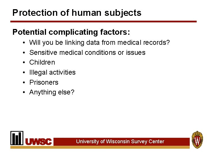 Protection of human subjects Potential complicating factors: • • • Will you be linking