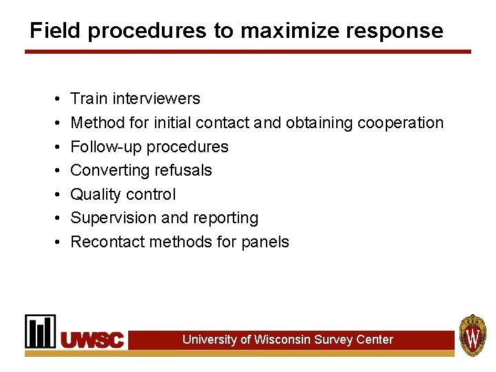 Field procedures to maximize response • • Train interviewers Method for initial contact and