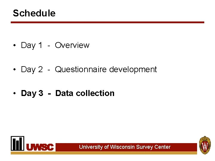 Schedule • Day 1 - Overview • Day 2 - Questionnaire development • Day