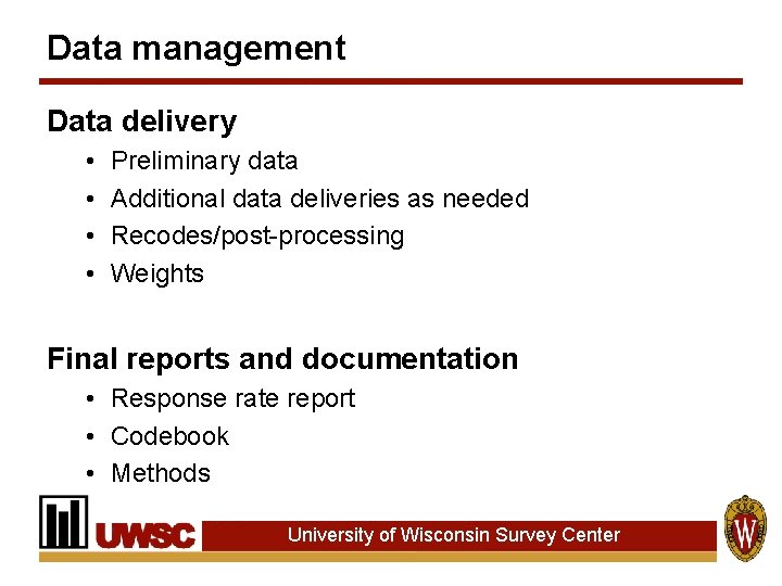 Data management Data delivery • • Preliminary data Additional data deliveries as needed Recodes/post-processing