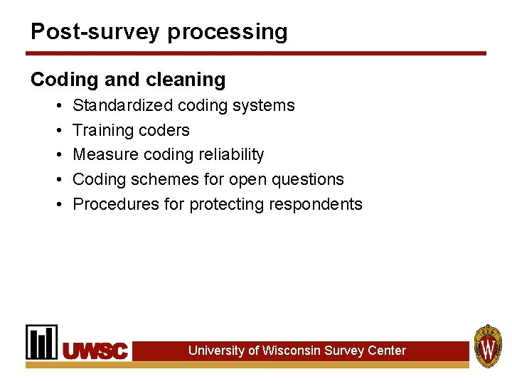 Post-survey processing Coding and cleaning • • • Standardized coding systems Training coders Measure
