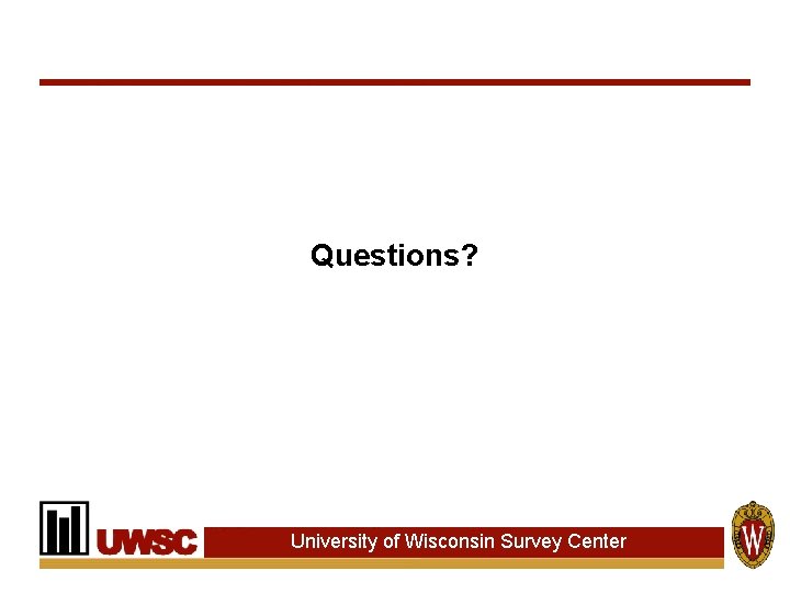 Questions? University of Wisconsin Survey Center 
