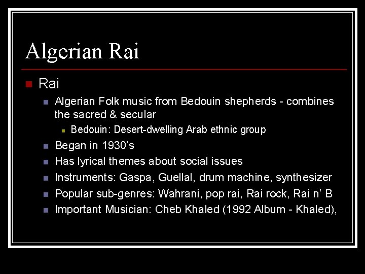 Algerian Rai n Algerian Folk music from Bedouin shepherds - combines the sacred &