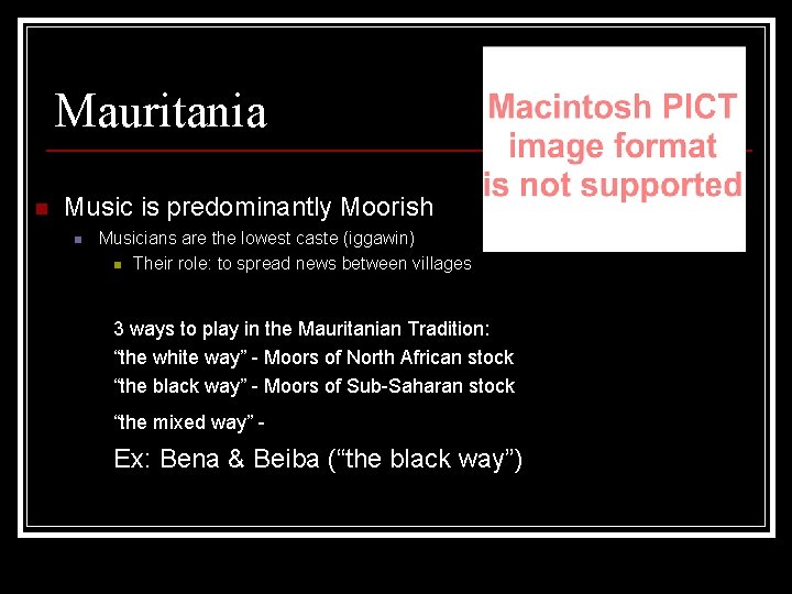 Mauritania n Music is predominantly Moorish n Musicians are the lowest caste (iggawin) n