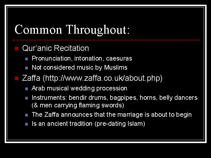 Common Throughout: n Qur’anic Recitation n Pronunciation, intonation, caesuras Not considered music by Muslims