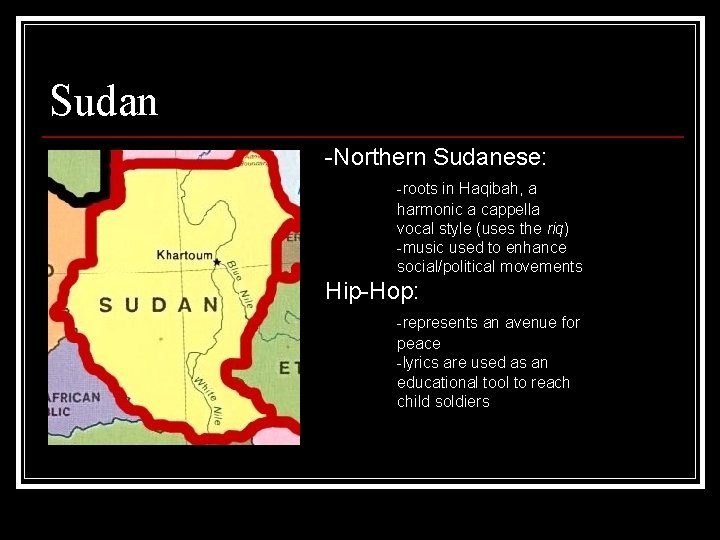 Sudan -Northern Sudanese: -roots in Haqibah, a harmonic a cappella vocal style (uses the