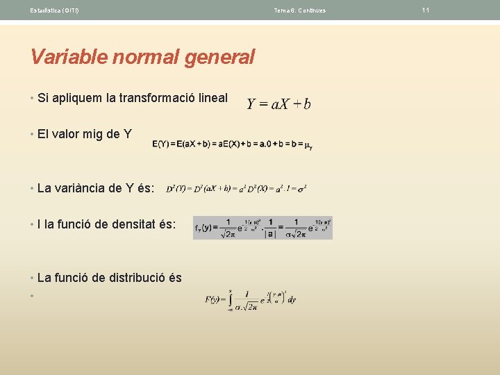 Estadística (GITI) Variable normal general • Si apliquem la transformació lineal • El valor