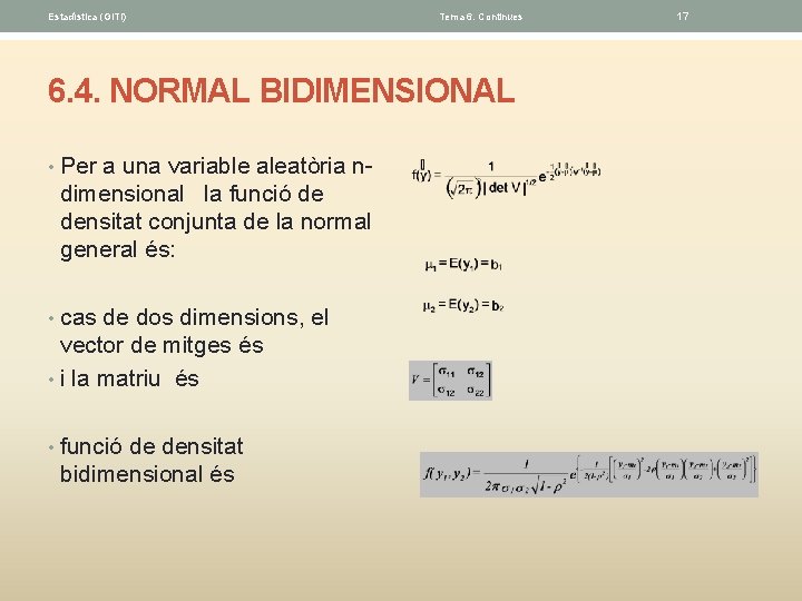 Estadística (GITI) Tema 6. Continues 6. 4. NORMAL BIDIMENSIONAL • Per a una variable