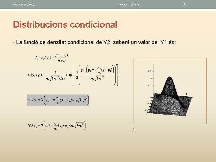 Estadística (GITI) Tema 6. Continues Distribucions condicional • La funció de densitat condicional de