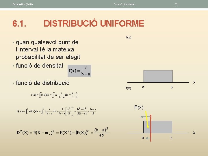 Estadística (GITI) 6. 1. Tema 6. Continues DISTRIBUCIÓ UNIFORME • quan qualsevol punt de