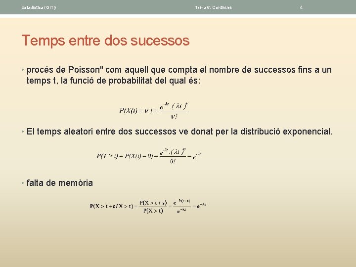 Estadística (GITI) Tema 6. Continues 4 Temps entre dos sucessos • procés de Poisson"