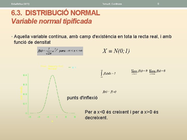 Estadística (GITI) Tema 6. Continues 8 6. 3. DISTRIBUCIÓ NORMAL Variable normal tipificada •