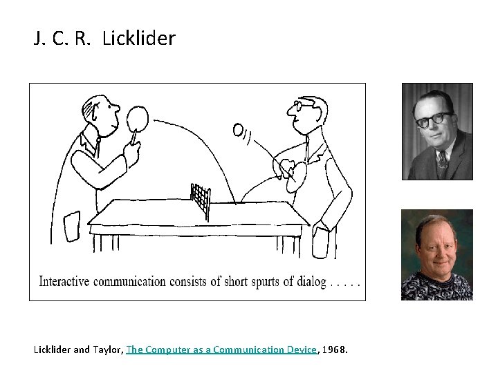 J. C. R. Licklider and Taylor, The Computer as a Communication Device, 1968. 