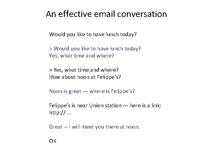 An effective email conversation Would you like to have lunch today? > Would you