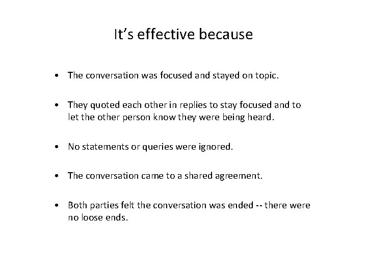 It’s effective because • The conversation was focused and stayed on topic. • They