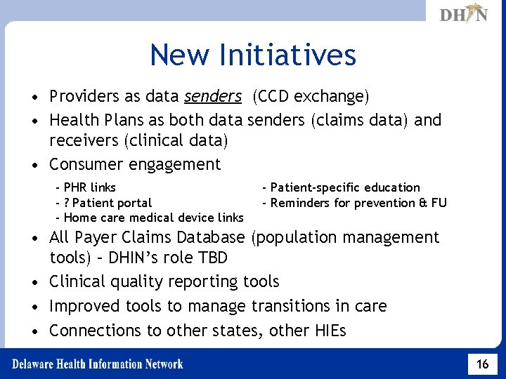 New Initiatives • Providers as data senders (CCD exchange) • Health Plans as both