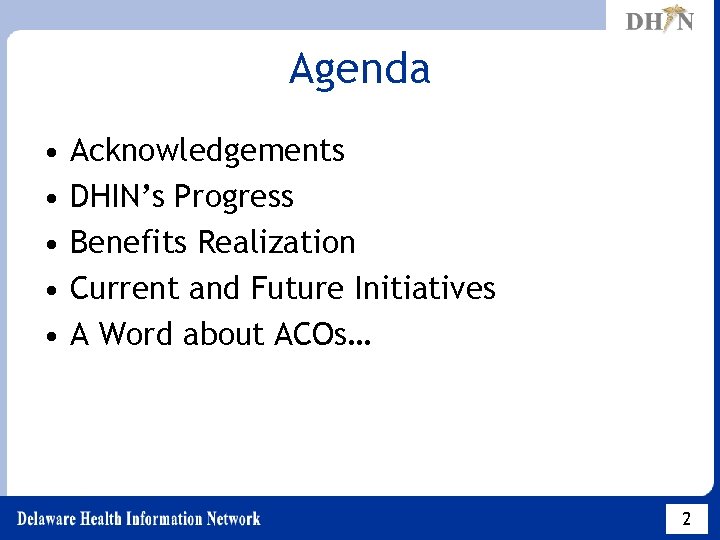 Agenda • • • Acknowledgements DHIN’s Progress Benefits Realization Current and Future Initiatives A