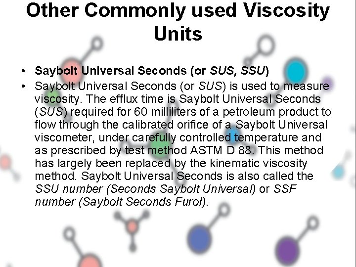 Other Commonly used Viscosity Units • Saybolt Universal Seconds (or SUS, SSU) • Saybolt Other Commonly used Viscosity Units • Saybolt Universal Seconds (or SUS, SSU) • Saybolt