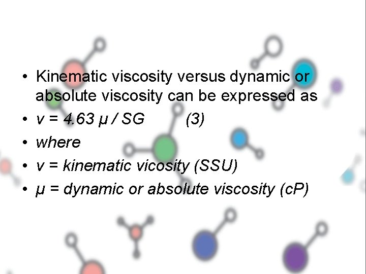  • Kinematic viscosity versus dynamic or absolute viscosity can be expressed as •