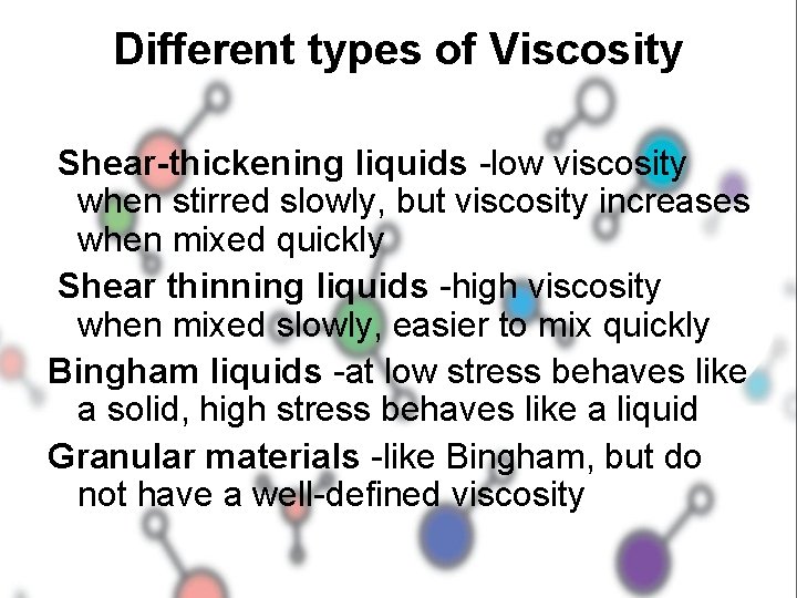 Different types of Viscosity Shear-thickening liquids -low viscosity when stirred slowly, but viscosity increases Different types of Viscosity Shear-thickening liquids -low viscosity when stirred slowly, but viscosity increases