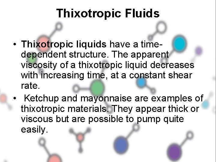 Thixotropic Fluids • Thixotropic liquids have a timedependent structure. The apparent viscosity of a