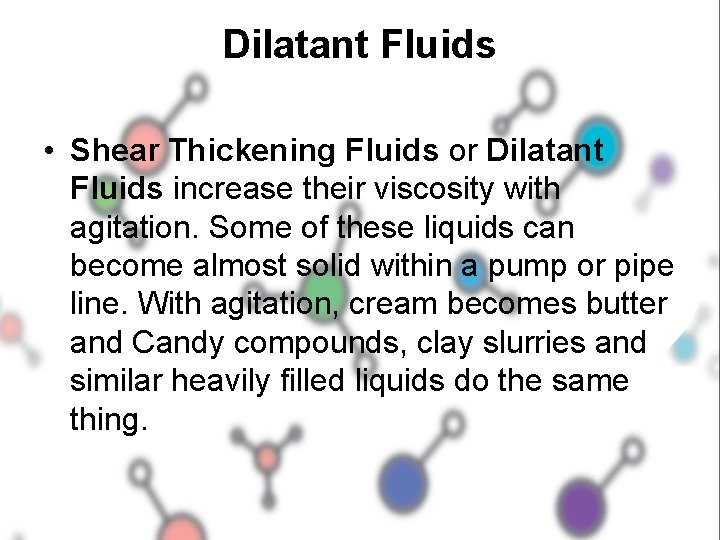 Dilatant Fluids • Shear Thickening Fluids or Dilatant Fluids increase their viscosity with agitation.