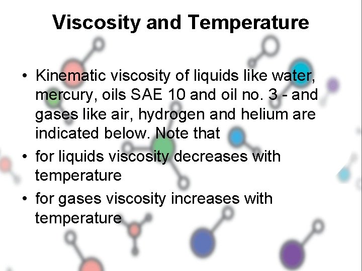 Viscosity and Temperature • Kinematic viscosity of liquids like water, mercury, oils SAE 10