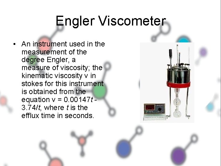 Engler Viscometer • An instrument used in the measurement of the degree Engler, a