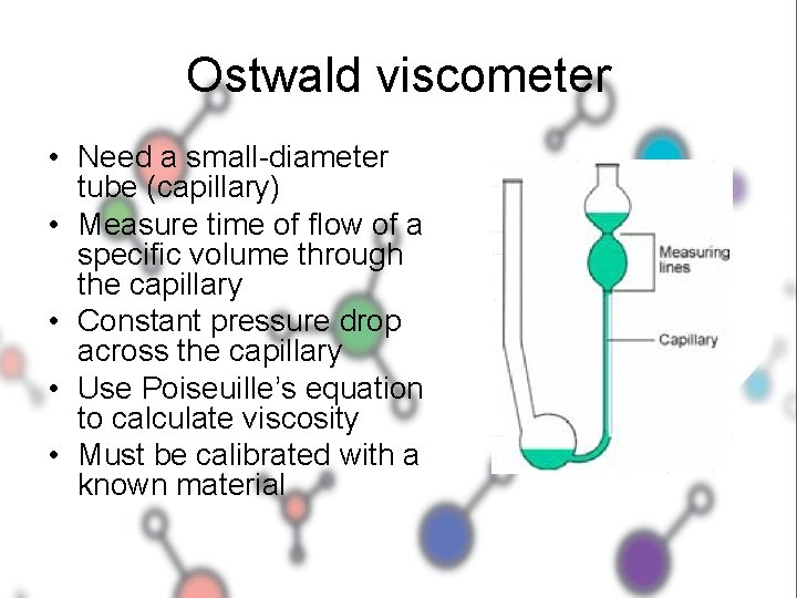 Ostwald viscometer • Need a small-diameter tube (capillary) • Measure time of flow of