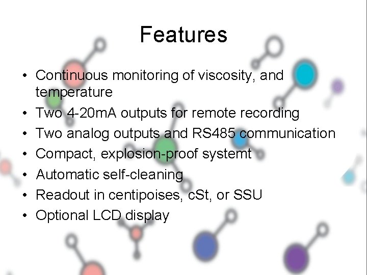 Features • Continuous monitoring of viscosity, and temperature • Two 4 -20 m. A Features • Continuous monitoring of viscosity, and temperature • Two 4 -20 m. A