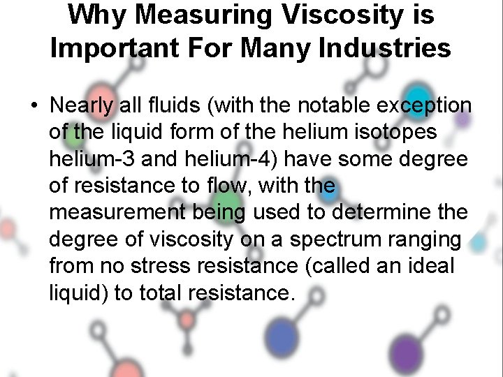 Why Measuring Viscosity is Important For Many Industries • Nearly all fluids (with the