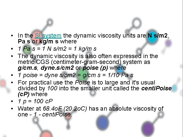  • In the SI system the dynamic viscosity units are N s/m 2,