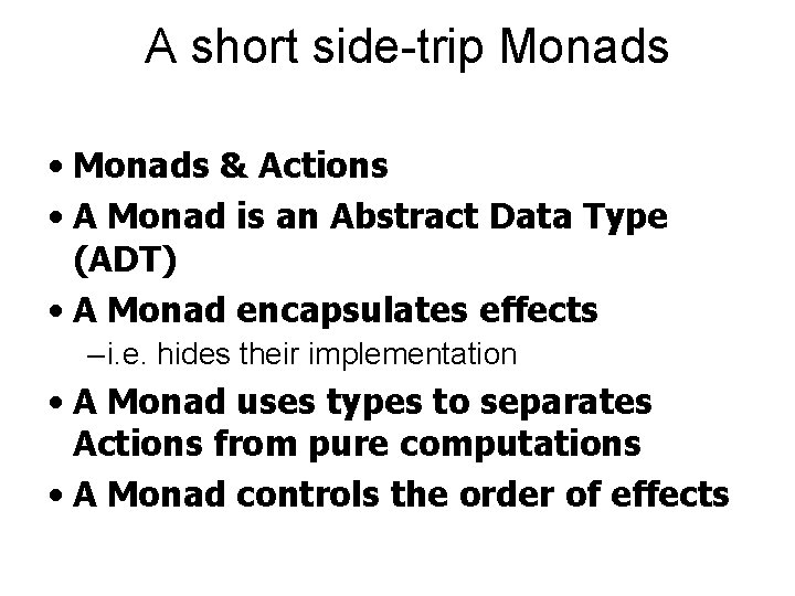 A short side-trip Monads • Monads & Actions • A Monad is an Abstract