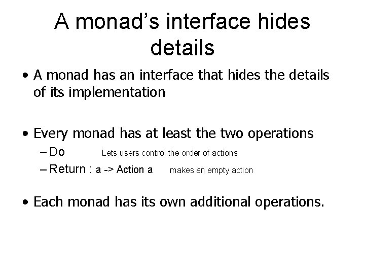 A monad’s interface hides details • A monad has an interface that hides the