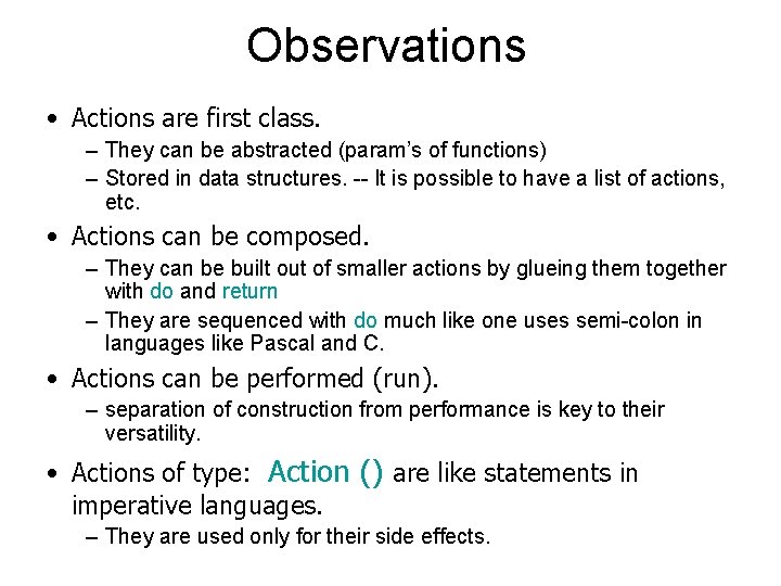 Observations • Actions are first class. – They can be abstracted (param’s of functions)