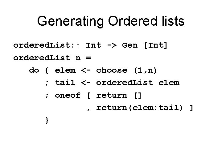 Generating Ordered lists ordered. List: : Int -> Gen [Int] ordered. List n =