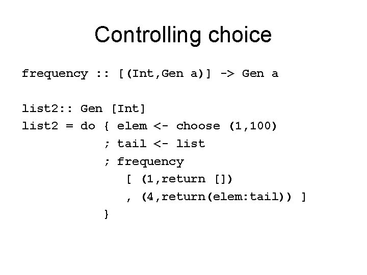 Controlling choice frequency : : [(Int, Gen a)] -> Gen a list 2: :