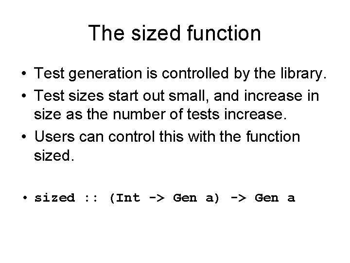 The sized function • Test generation is controlled by the library. • Test sizes